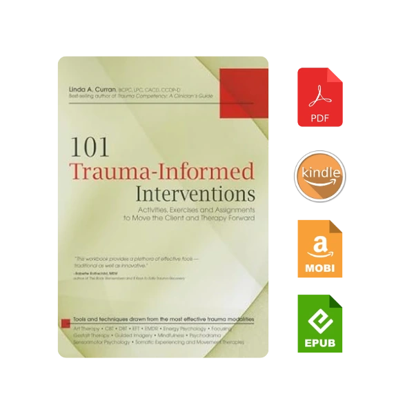 101 Trauma-Informed Interventions: Activities, Exercises and Assignments to Move the Client and Therapy Forward