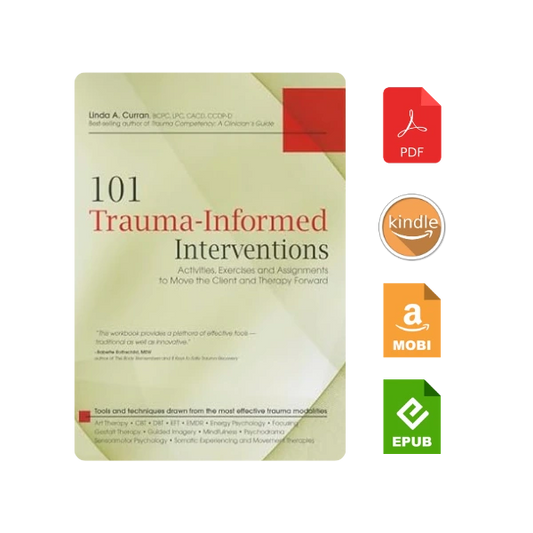 101 Trauma-Informed Interventions: Activities, Exercises and Assignments to Move the Client and Therapy Forward