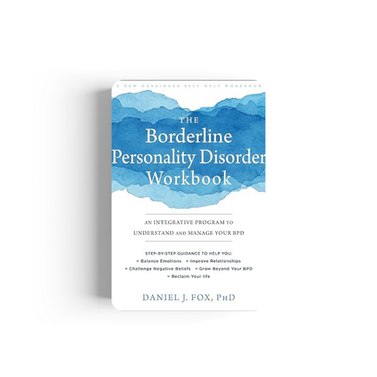 The Borderline Personality Disorder Workbook: An Integrative Program to Understand and Manage Your BPD