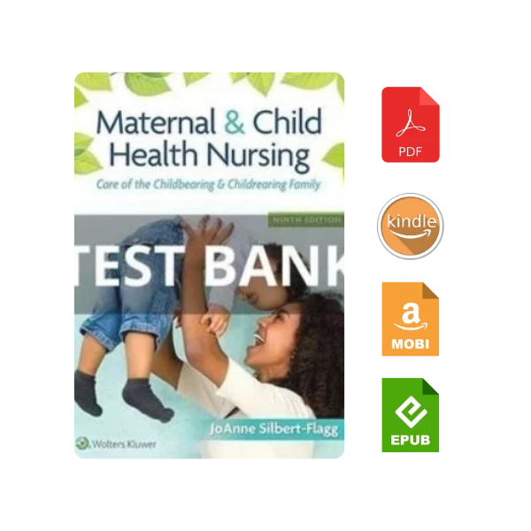 Complete Test Bank for Maternal and Child Health Nursing: Care of the Childbearing and Childrearing Family 8th Ed by Silbert and Pillitteri