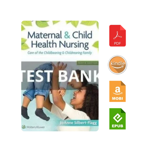 Complete Test Bank for Maternal and Child Health Nursing: Care of the Childbearing and Childrearing Family 8th Ed by Silbert and Pillitteri