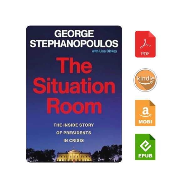 The Situation Room: The Inside Story of Presidents in Crisis Kindle Edition