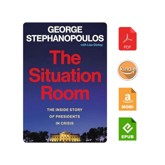 The Situation Room: The Inside Story of Presidents in Crisis Kindle Edition